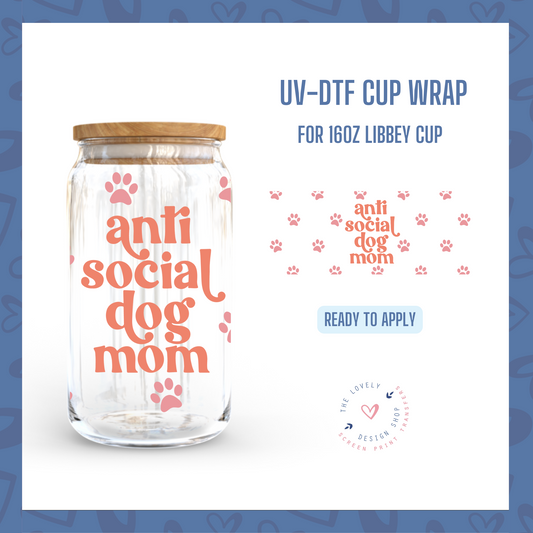 Anti-Social Dog Mom - UV DTF 16 oz Libbey Cup Wrap (Ready to Ship)