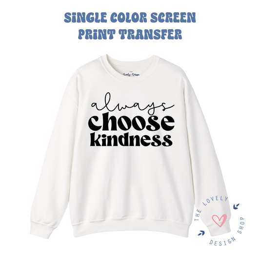 Always Choose Kindness - Screen Print Transfer (RTS)