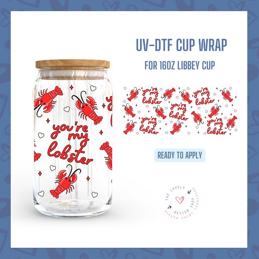 You're My Lobster - UV DTF 16 oz Libbey Cup Wrap - Jan 20