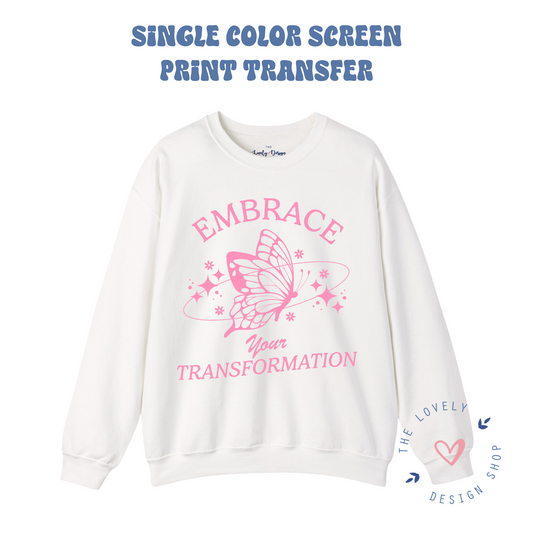 Embrace your Transformation - Screen Print Transfer (RTS)