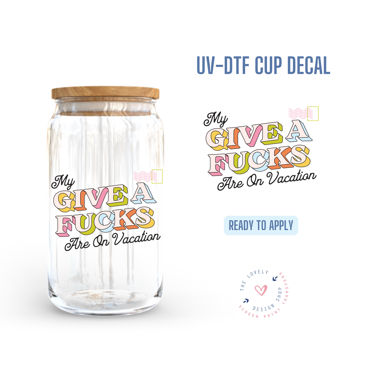 My Give A Fucks Are On Vacation - UV DTF Cup Decal (Ready to Ship) Jun 17