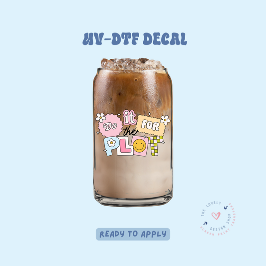 Do It For The Plot - UV DTF Cup Decal - May 2