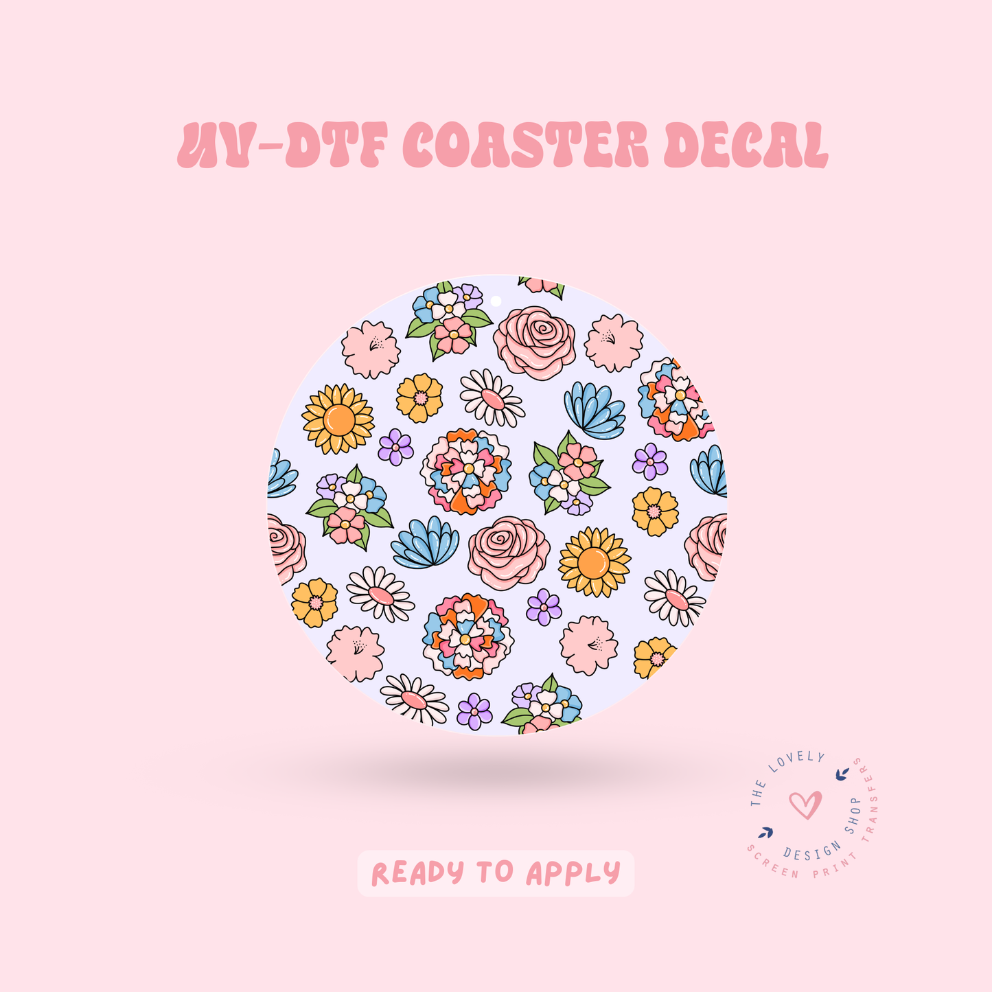 So Many Flowers! - UV DTF Coaster Decal - Feb 12