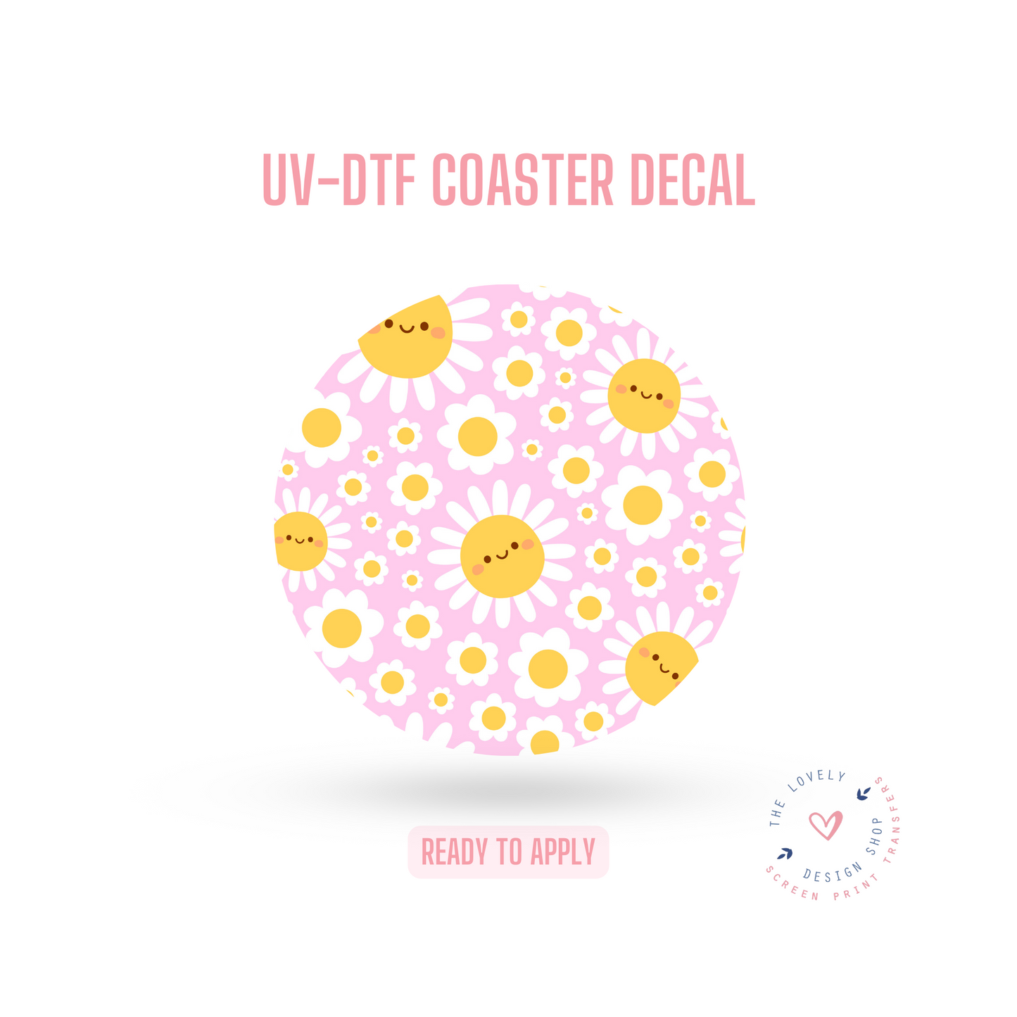 Happy Happy Daisies - UV DTF Coaster Decal (Ready to Ship) Apr 22