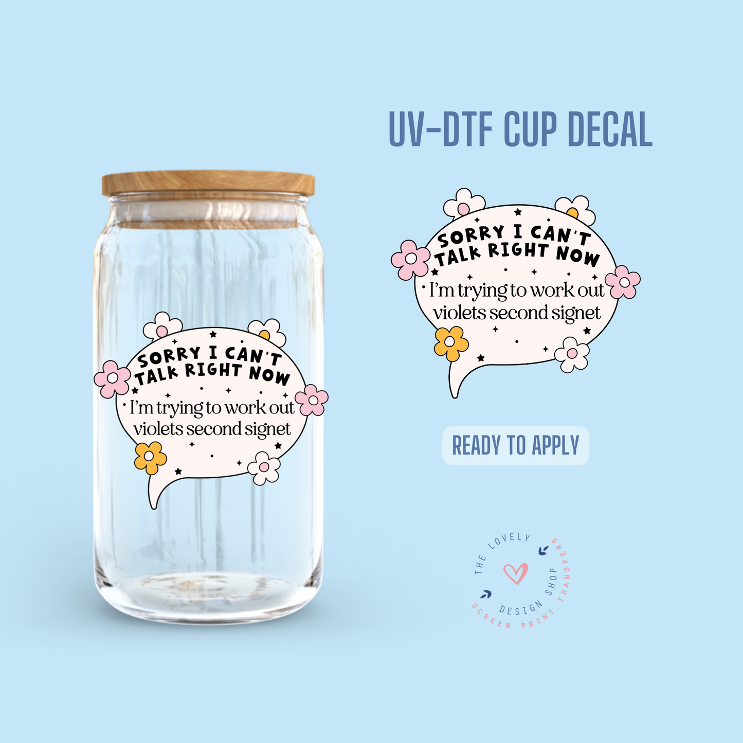 Sorry I Can't Talk Right Now I'm... - UV DTF Cup Decal (Ready to Ship) Apr 29