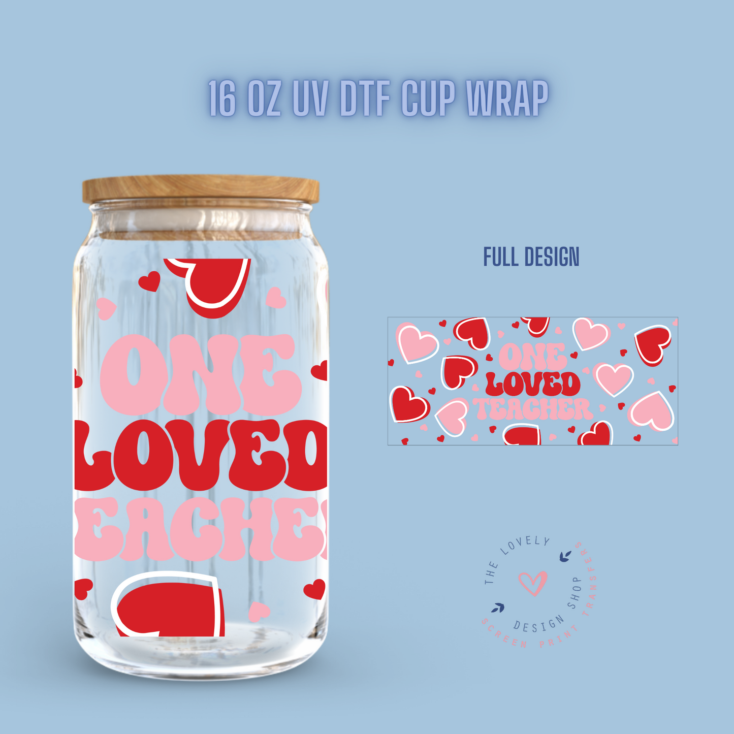 One Loved Teacher - UV DTF 16 oz Libbey Cup Wrap (Ready to Ship) Dec 26