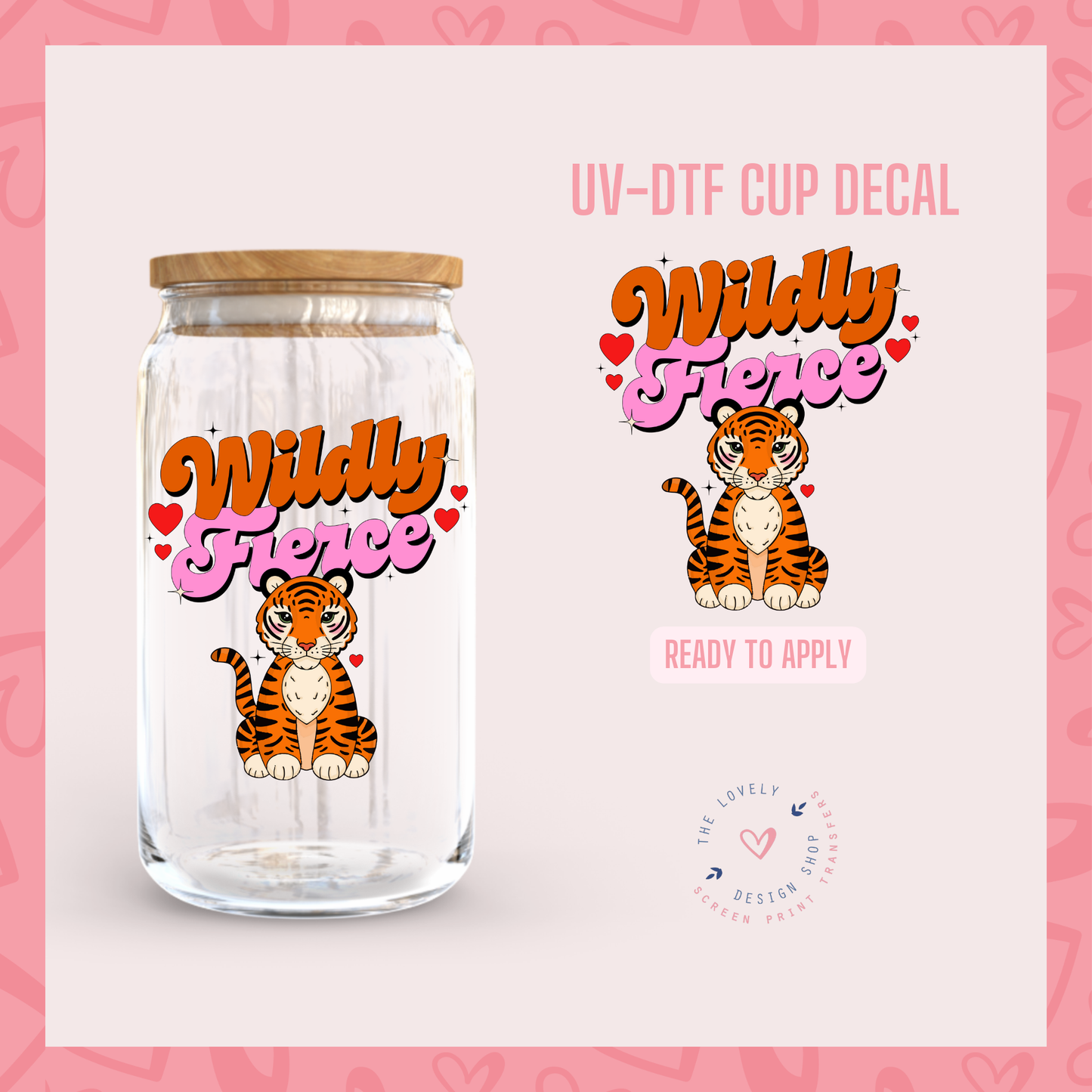 Wildly Fierce - UV DTF Cup Decal - Jan 20