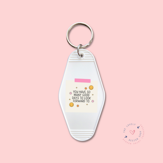 You Have So Many Days To Look Forward To -  Keychain UV DTF Decal - Oct 15