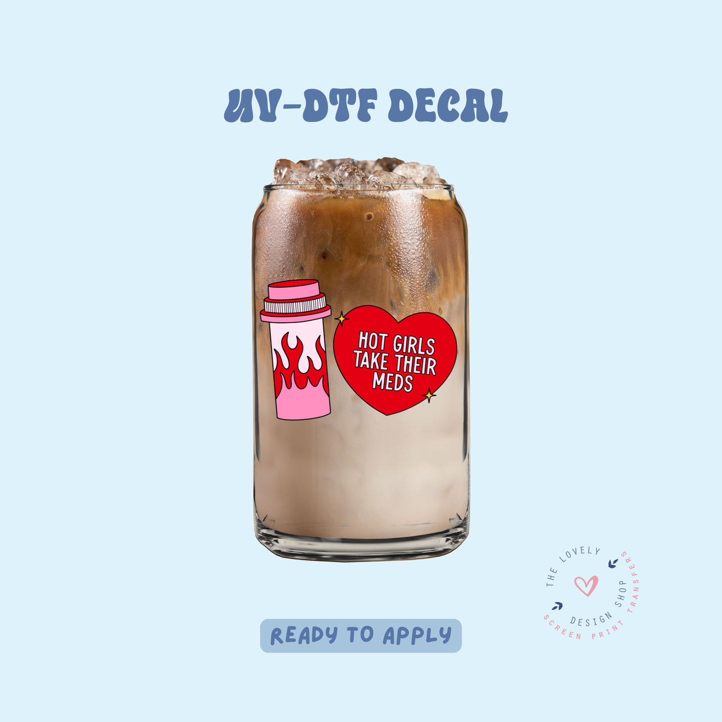 Hot Girls Take Their Meds - UV DTF Cup Decal - Feb 19