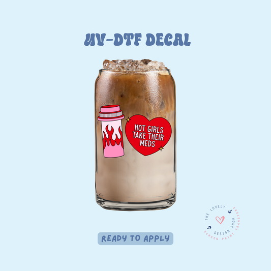 Hot Girls Take Their Meds - UV DTF Cup Decal - Feb 19
