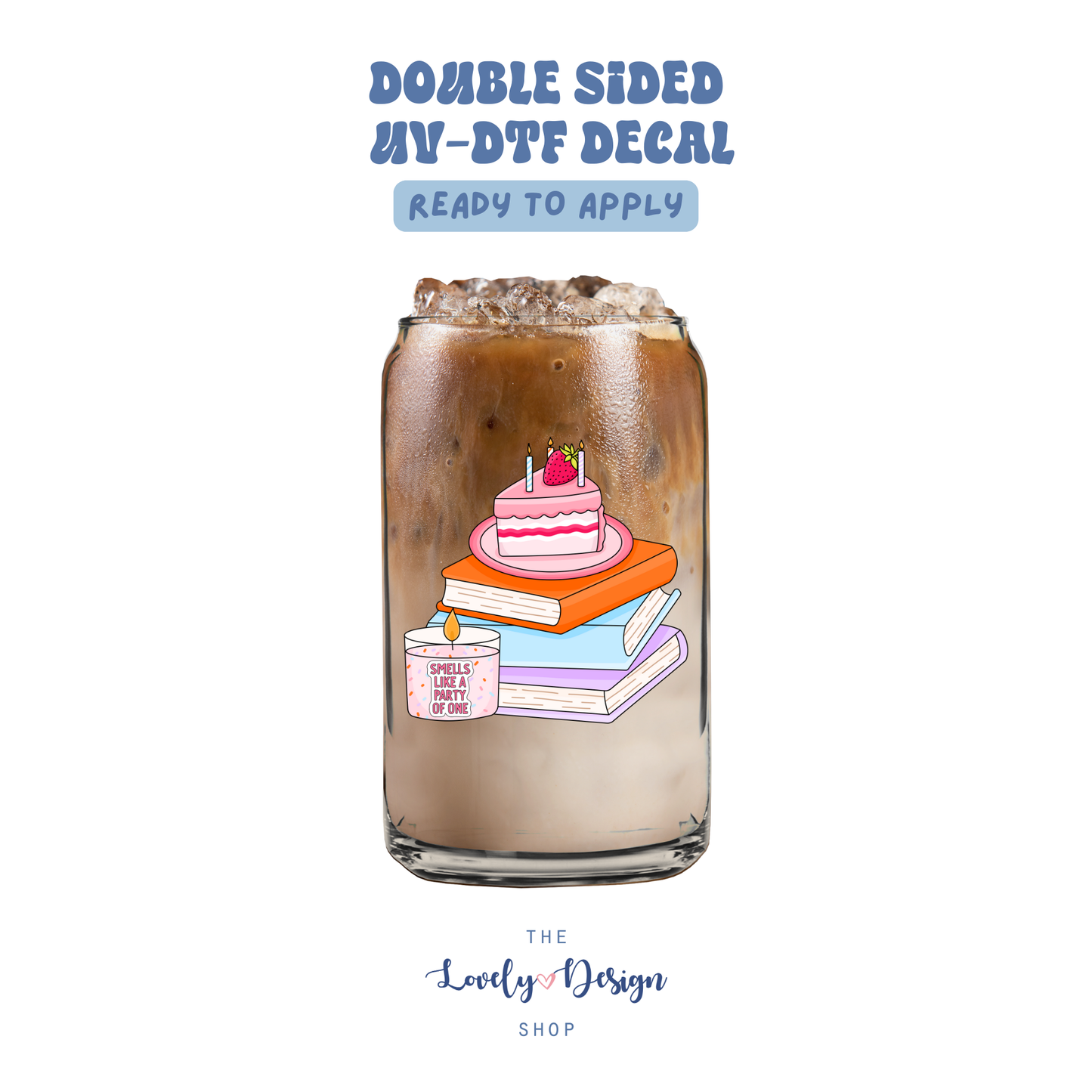 Smells Like A Party Of One - UV DTF Cup Decal - Sep 15
