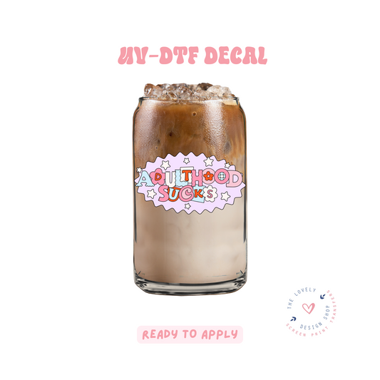 Adulthood Sucks - UV DTF Cup Decal - Feb 12