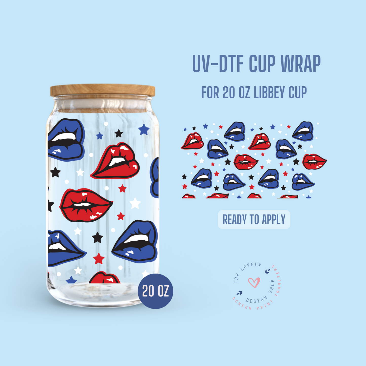 Lips Smacker 4th Of July - UV DTF 20 oz Libbey Cup Wrap (Ready to Ship) May 20