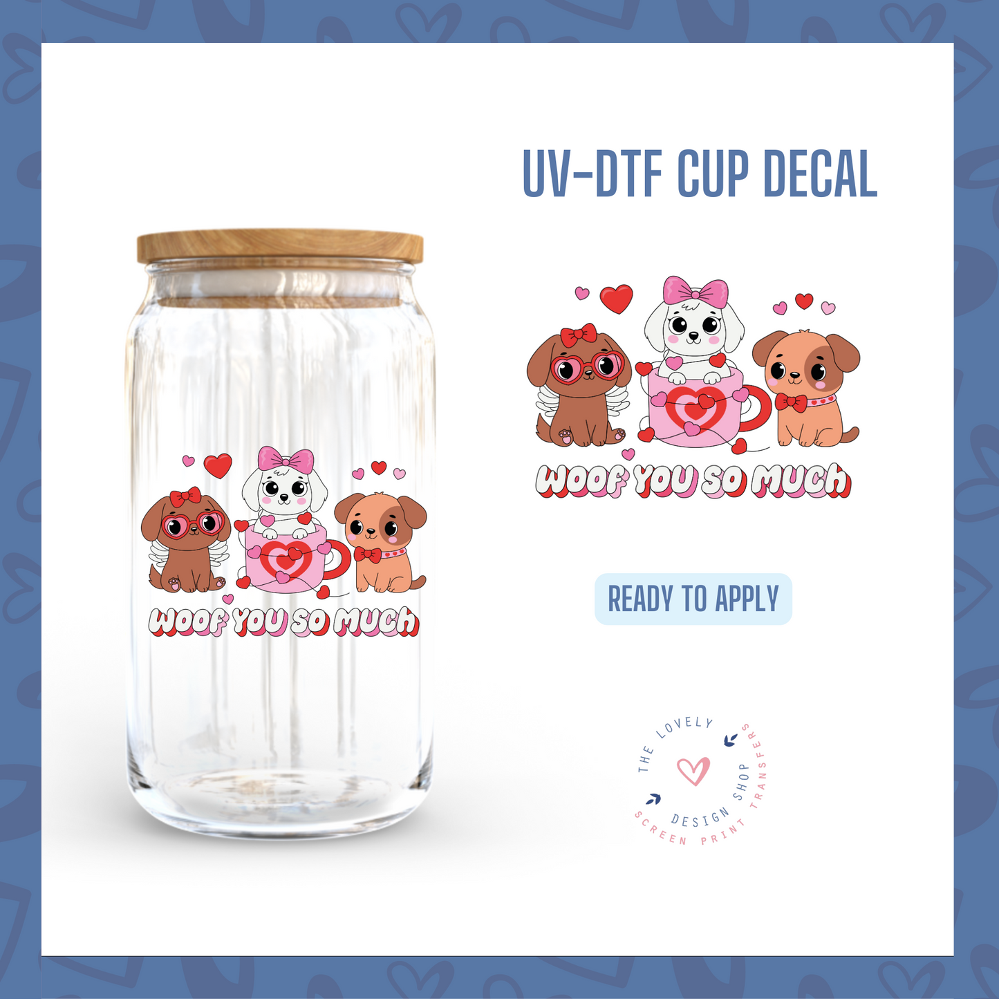 Woof You So Much - UV DTF Cup Decal - Jan 14