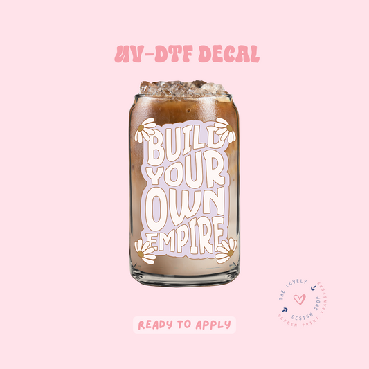 Build Your Own Empire - UV DTF Cup Decal - Feb 12