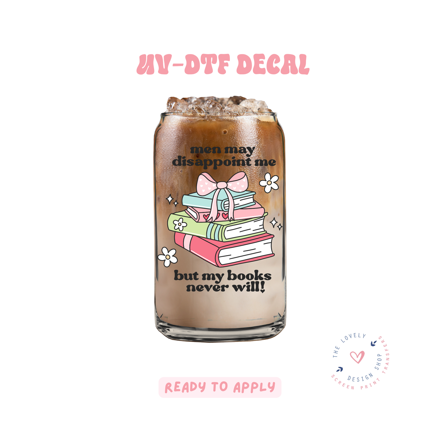 Men May Disappoint Me But My Books Never Will - UV DTF Cup Decal - Jan 27
