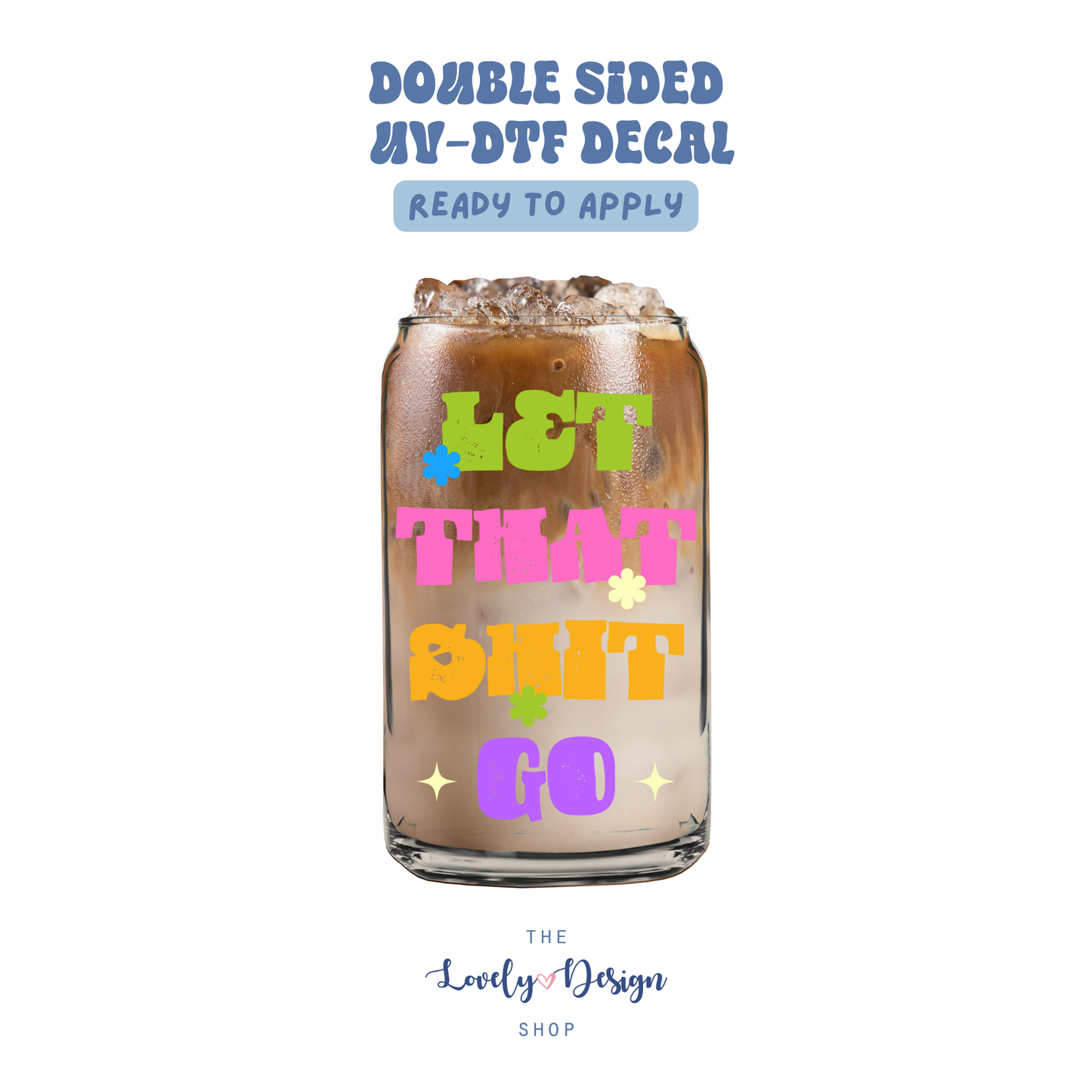 Let That Shit Go - UV DTF Cup Decal - Aug 27