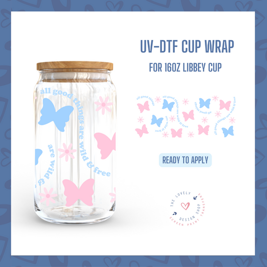 All Good Things are Wild and Free - UV DTF 16 oz Libbey Cup Wrap (Ready to Ship)