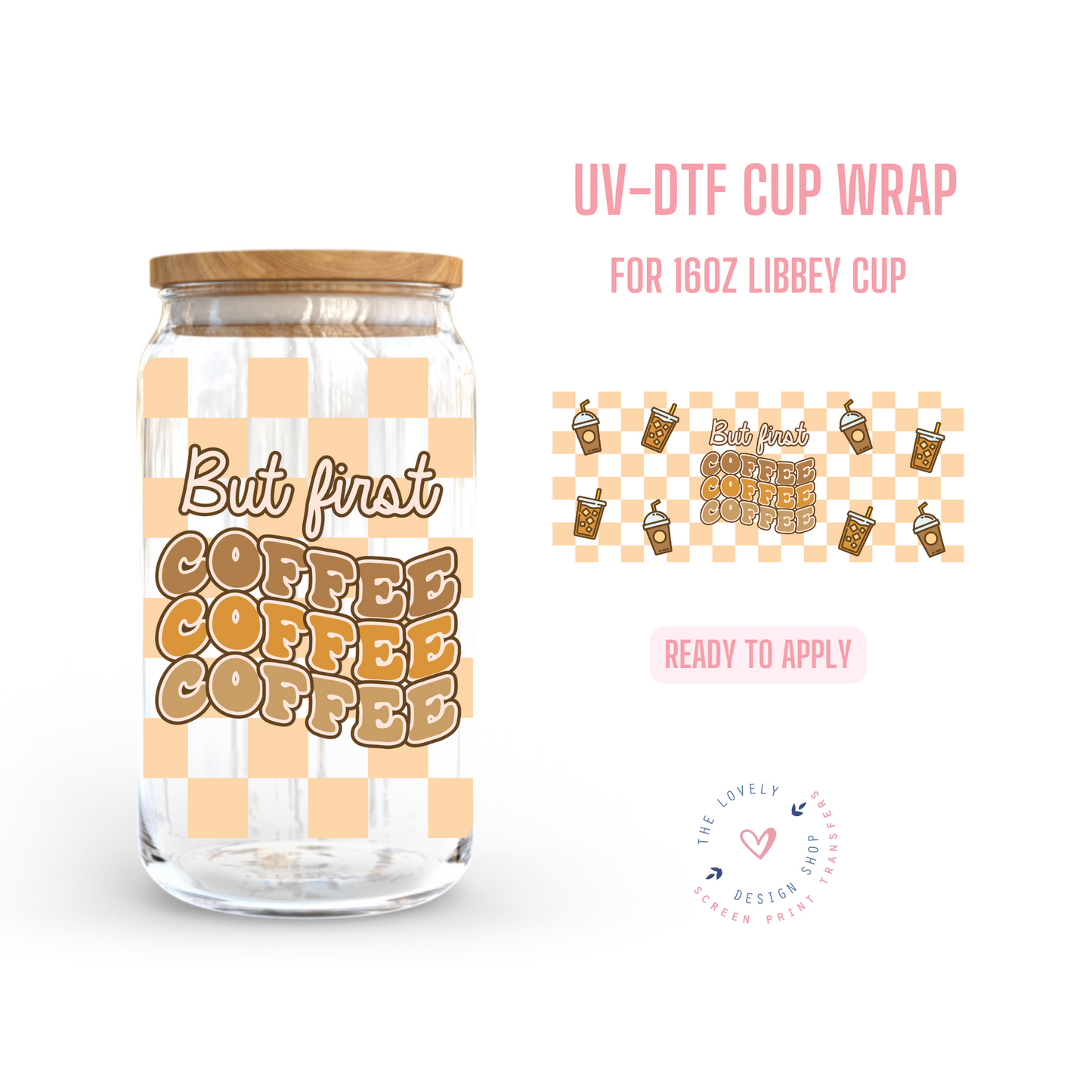 But First Coffee Coffee Coffee - UV DTF 16 oz Libbey Cup Wrap (Ready to Ship)