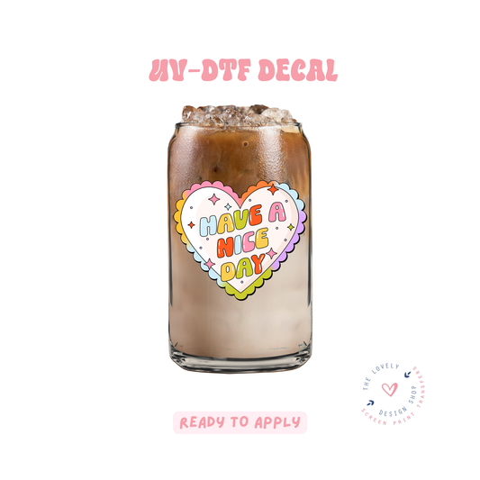 Have A Nice Day - UV DTF Cup Decal - Feb 19