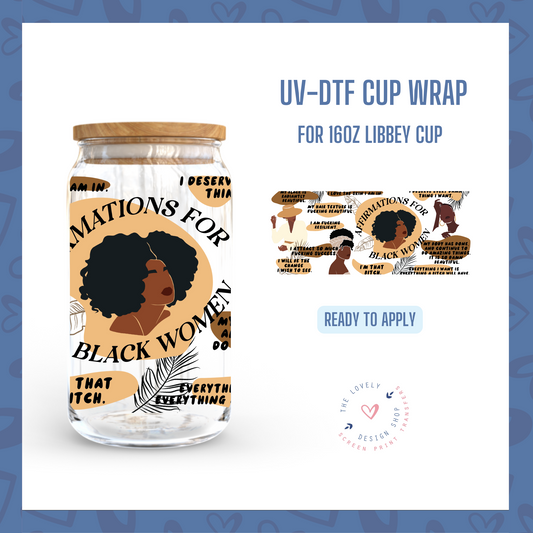 Black Woman Affirmations (Bad Words Edition) - UV DTF 16 oz Libbey Cup Wrap (Ready to Ship)