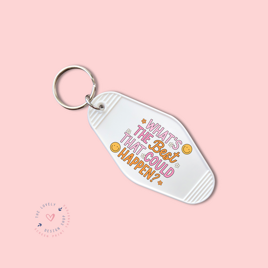 What's The Best That Could Happen? -  Keychain UV DTF Decal - Aug 19