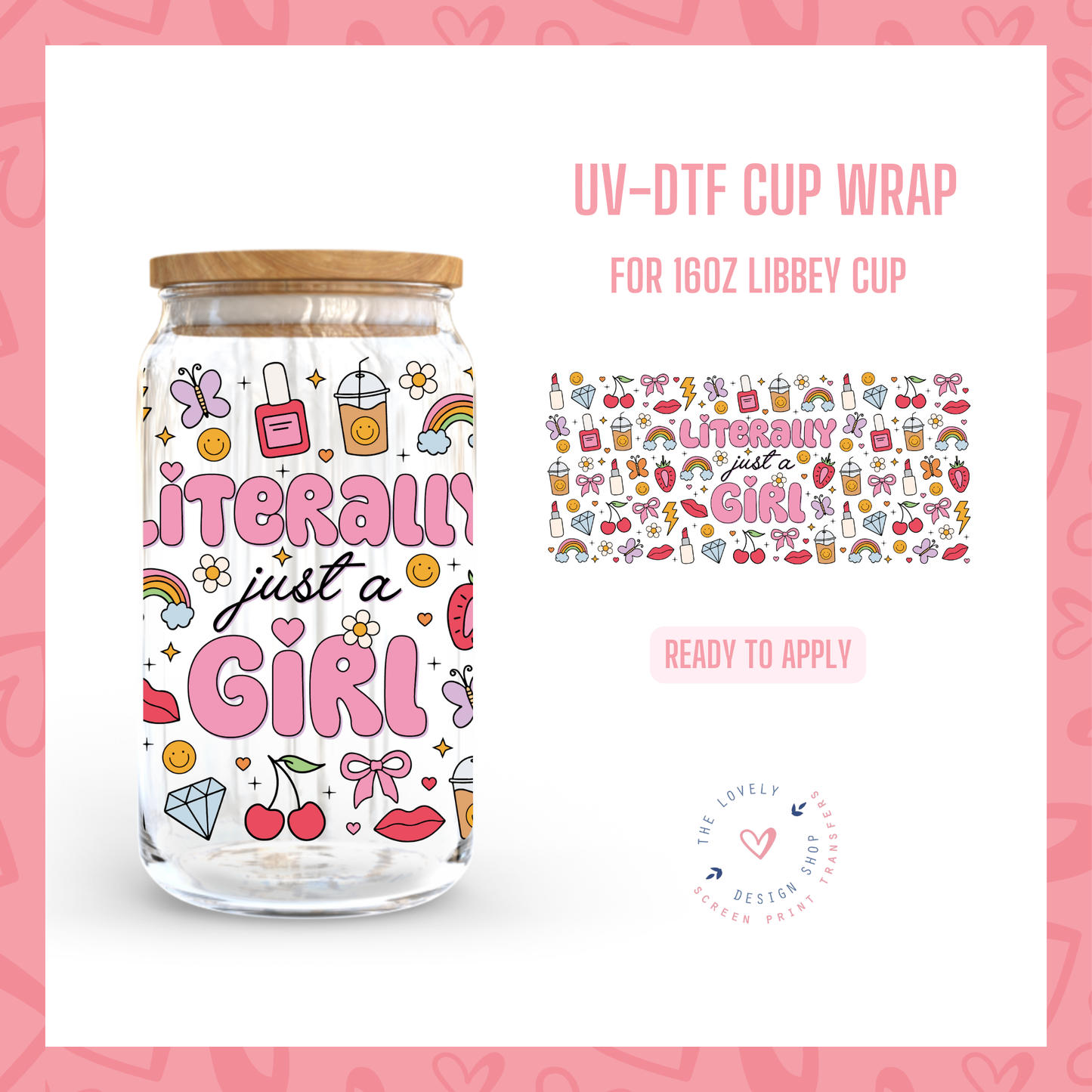 Literally Just A Girl - UV DTF 16 oz Libbey Cup Wrap (Ready to Ship) Jun 24