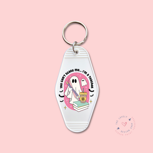 You Can't Scare Me, I'm A Teacher -  Keychain UV DTF Decal - July 29