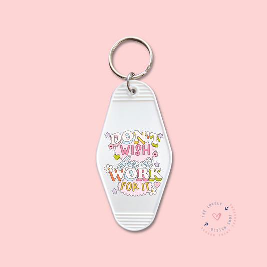 Don't Wish For It, Work For It -  Keychain UV DTF Decal - Sep 3