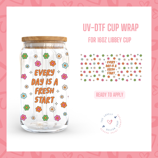 Every Day Is A Fresh Start - UV DTF 16 oz Libbey Cup Wrap - Nov 4
