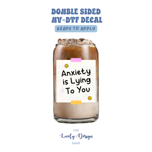 Anxiety Is Lying To You - UV DTF Cup Decal - Aug 8
