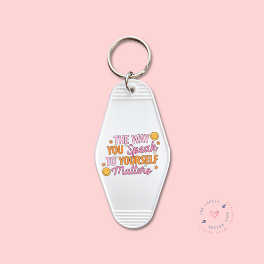 The Way You Speak To Yourself Matters -  Keychain UV DTF Decal - July 29