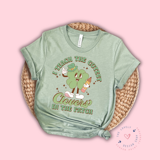I Teach The Cutest Clovers In The Patch - FULL COLOR DTF TRANSFER (Ready to Ship)