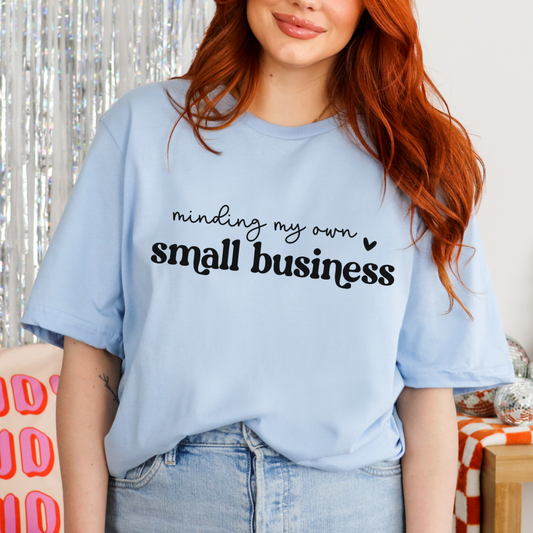 Minding My Own Small Business - Screen Print Transfer (Ready to Ship)