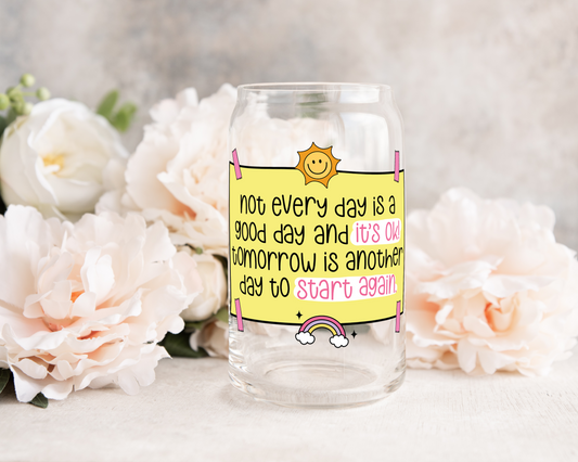 Not Every Day is a Good Day and It's OK - UV DTF Cup Decal (Ready to Ship)