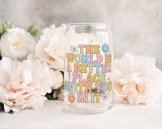 The World Is A Better Place With You In It - UV DTF Cup Decal (Ready to Ship)